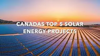 Canada's Top 5 Solar Energy Projects