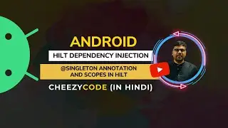 Hilt Singleton and Scopes Annotation Android Tutorial - CheezyCode (Hindi)