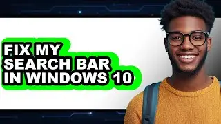 How to Fix My Search Bar in Windows 10 - Easy Guide