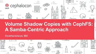Volume Shadow Copies with CephFS: A Samba-Centric Approach - Shwetha Acharya, IBM