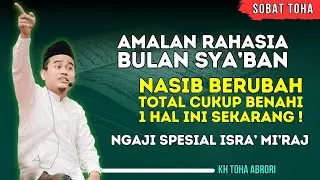 Amalan Rahasia Bulan Sya’ban! Satu Perbaikan Kecil, Hidup Jadi Lebih Tertata! KH Toha Abrori