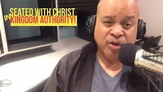 Seated With Christ In Kingdom Authority!
