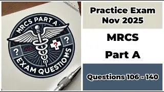 Practice Exam Nov 2025 | Q:106-140 | MRCS Part A | Membership of the Royal Colleges of Surgeons
