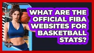 What Are The Official FIBA Websites For Basketball Stats?