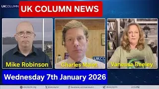 UK COLUMN NEWS - Wednesday 7th January 2026 