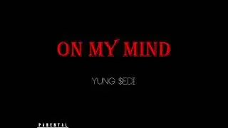 Yung $edi - On My Mind (Official Audio)