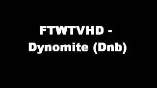 FTWTVHD - Dynomite (DnB made on FL Studio)