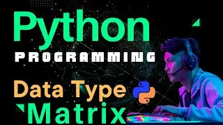 Python Programming Tutorial: Understanding Matrix Basics | fancyking