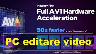 Configurație PC editare video cu accelerare hardware AV1, H265 și H264