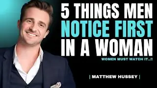 5 Things Men Notice First About a Woman & Find VERY ATTRACTIVE | Matthew Hussey