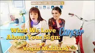 What We LOVE About CANCER!: Vegan Mukbang ft. Tea