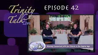 Staying Connected with the Church in the Digital Age - Trinity Talk Live #42