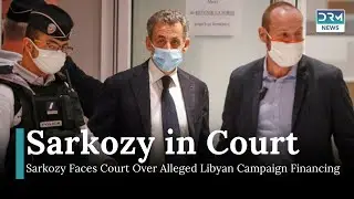 Sarkozy Faces Court Over Alleged Libyan Campaign Financing in 2007 Presidential Bid | DRM News |AB1I