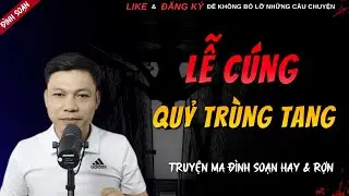 TRUYỆN MA HAY | LỄ CÚNG QUỶ TRÙNG TANG || Chuyện Ma Đình Soạn Hay Và Sợ Nhất 2026