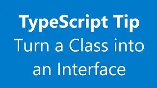 TypeScript Tip - Turn a class into an interface