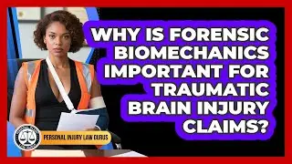 Why Is Forensic Biomechanics Important For Traumatic Brain Injury Claims?