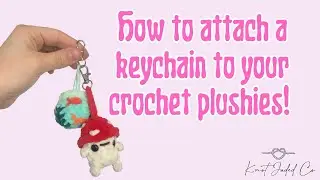 How to attach keychain to crochet plushie!