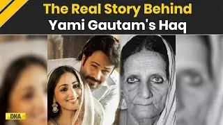 Haq Real Story: How Shah Bano Begum Redefined Women&rsquo;s Rights In India | Yami Gautam