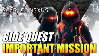 Scarlet Nexus - Important Mission (Side Quest Guide)