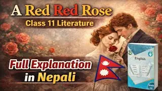 Class 11 || A Red, Red Rose || Summary in Nepali