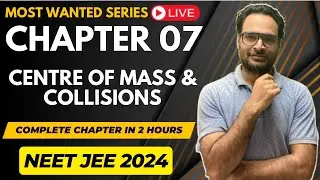 Class 11 | Ch 07 | Centre of Mass & Collisions | Oneshot in 2 hours | NEET JEE Physics Most Wanted