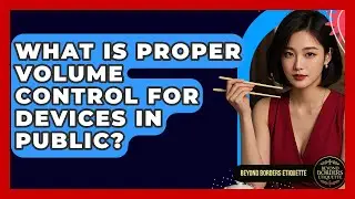 What Is Proper Volume Control For Devices In Public? - Beyond Borders Etiquette
