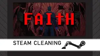 Steam Cleaning - FAITH: The Unholy Trinity