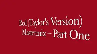 Red (Taylor's Version) Mastermix — Part One 🧣