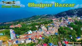 Bhojpur Bazzar || Drone Video ||&copy;Prashant Shrestha Ft. RBM Vlogs