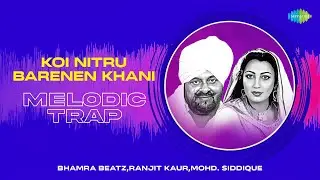 Koi Nitru Barenen Khani - Melodic Trap | Ranjit Kaur, Mohd. Siddique | Bhamra Beatz | Punjabi Song