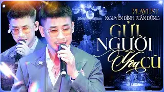 Playlist Nguyễn Đình Tuấn Dũng - GỬI NGƯỜI YÊU CŨ | Bản Giao Hưởng Kèm Lời Tự Sự Của Gã Si Tình