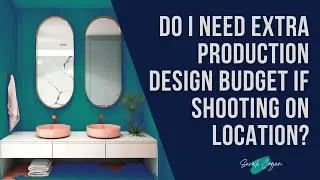 Do I need Extra Production Design Budget if Shooting on Location?