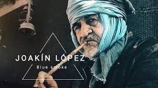 JOAK&Iacute;N L&Oacute;PEZ - Blue smoke, a touareg story