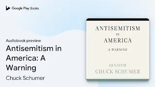 Antisemitism in America: A Warning by Chuck Schumer &middot; Audiobook preview