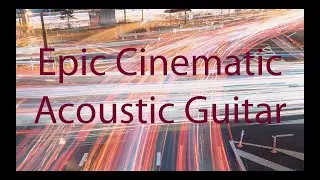 Epic Cinematic Acoustic Guitar.
