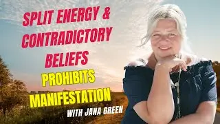 Split energy, contradictory beliefs prohibits manifestation | Jana Green