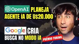 OpenAI Deve Lançar Agente de 20.000 Dólares, Google Deve Mudar a Busca Para Sempre e Muito Mais
