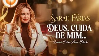 DEUS, CUIDA DE MIM... EU NÃO SEI MAIS O QUE FAZER - Sarah Farias - Oração de Entrega (2026)