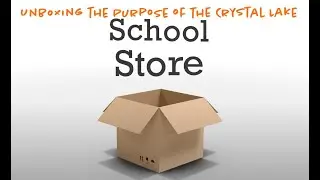 Unboxing the Purpose of the Crystal Lake School Store