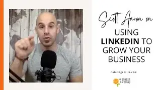 Using LinkedIn to Grow Your Business - with Scott Aaron