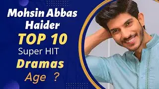 Top 10 Dramas of Mohsin Abbas Haider | Mohsin Abbas Haider Drama List | Best Pakistani Dramas