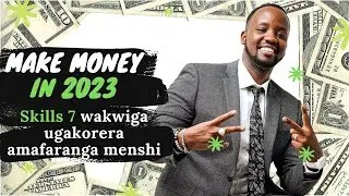 SKILLS 7 WAKWIGA UGAKORERA AMAFARANGA MENSHI MURI 2023 ( 7 skills to learn in 2023)