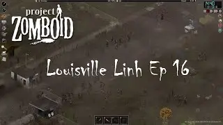 Project Zomboid Louisville Linh Ep 16 | Foraging practice on a trek to the refugee center