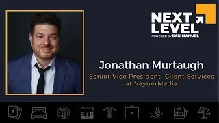 Next Level Careers - Jonathan Murtaugh, Senior Vice President, Client Services at VaynerMedia