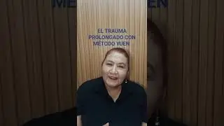 EL TRAUMA PROLONGADO CON M&Eacute;TODO YUEN