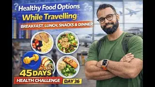 Healthy Food Options While Travelling | Breakfast, Lunch, Snacks & Dinner | Day 36 new