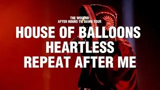The Weeknd - House of Balloons x Heartless x Repeat After Me (After Hours Til Dawn Tour Studio)
