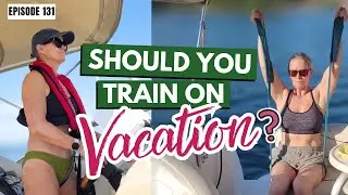Training on Vacation: Stop, Switch, or Scale Back? #131
