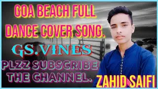 GOA BEACH || FULL DANCE COVER VIDEO || BY GS.VINES || RAHUL GOSWAMI || ZAHID SAIFI.