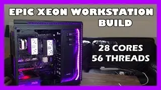 Epic Xeon Workstation Build - 28 Cores  / 56 Threads
